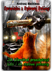 Jak Wiewiórek przechytrzył ludzi i ich stalowe potwory.